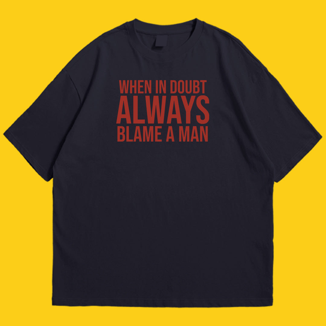 Always blame a man drop shldr