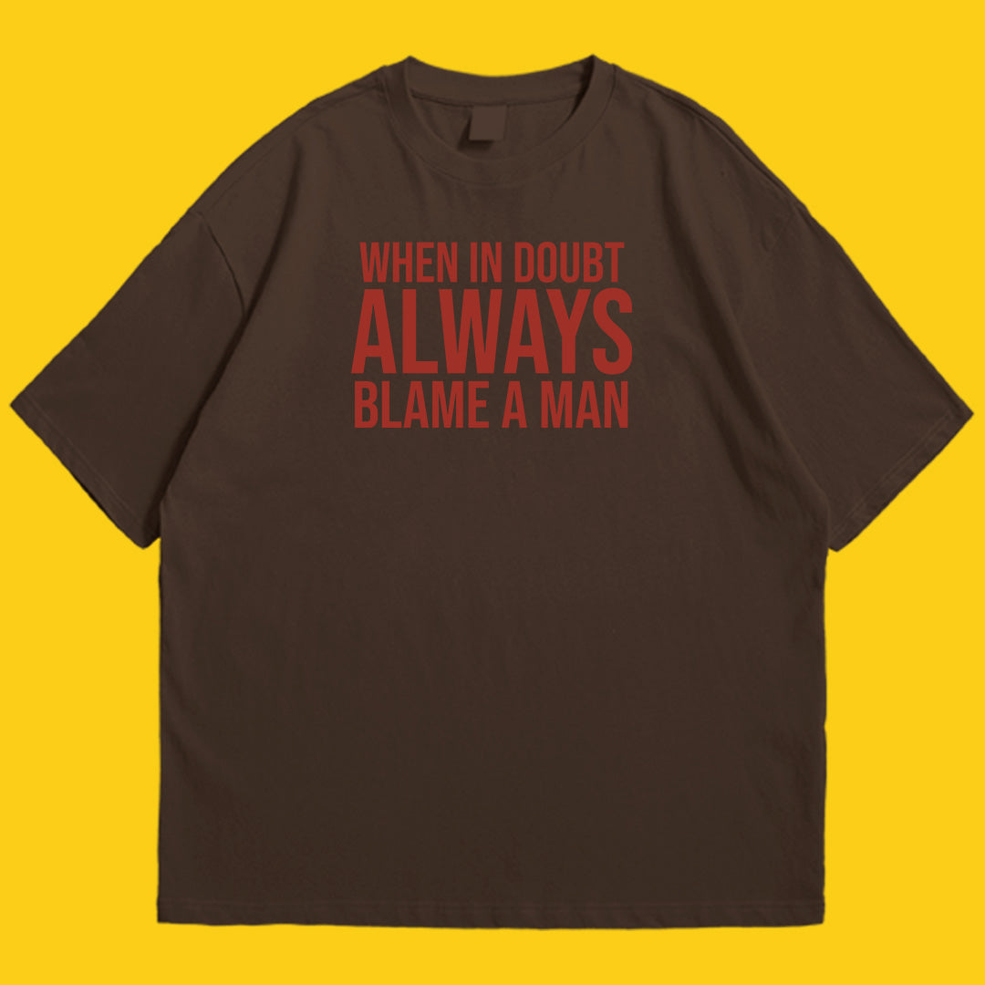 Always blame a man drop shldr