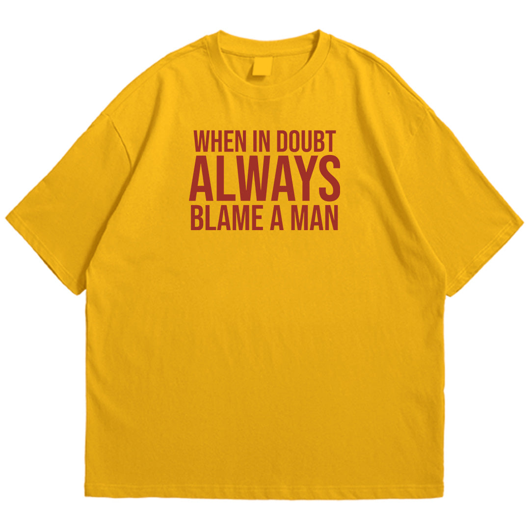 Always blame a man drop shldr
