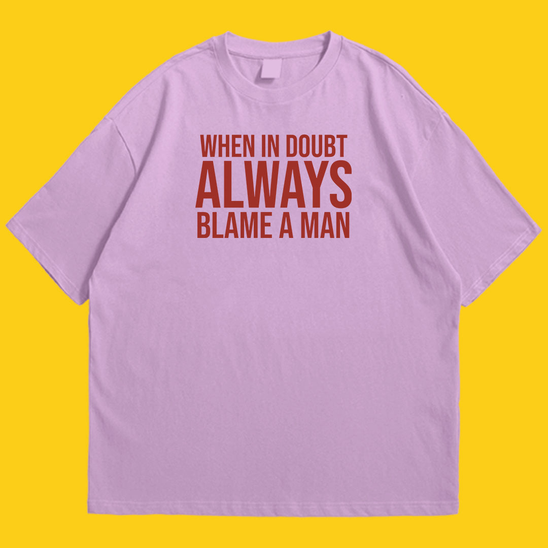 Always blame a man drop shldr