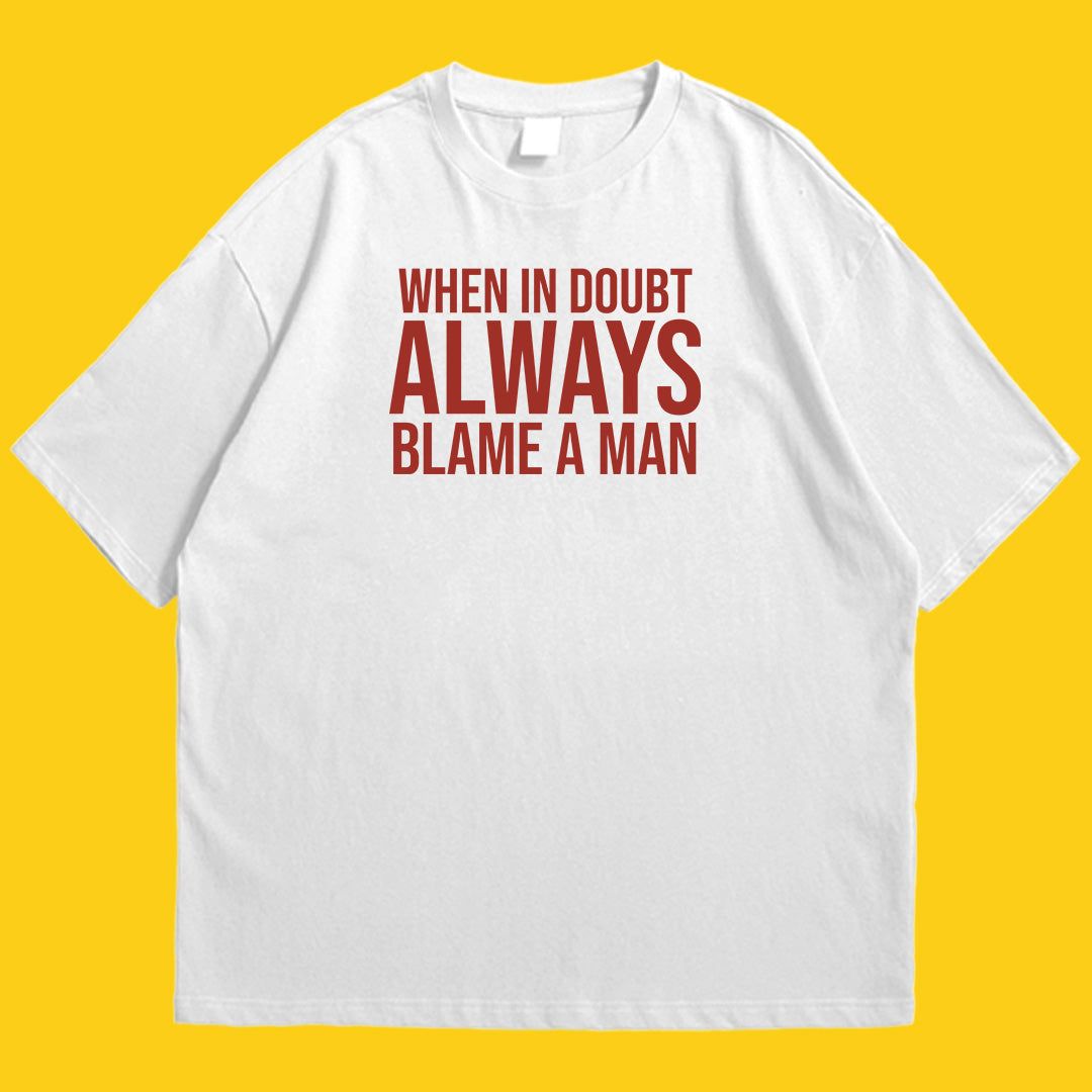 Always blame a man drop shldr