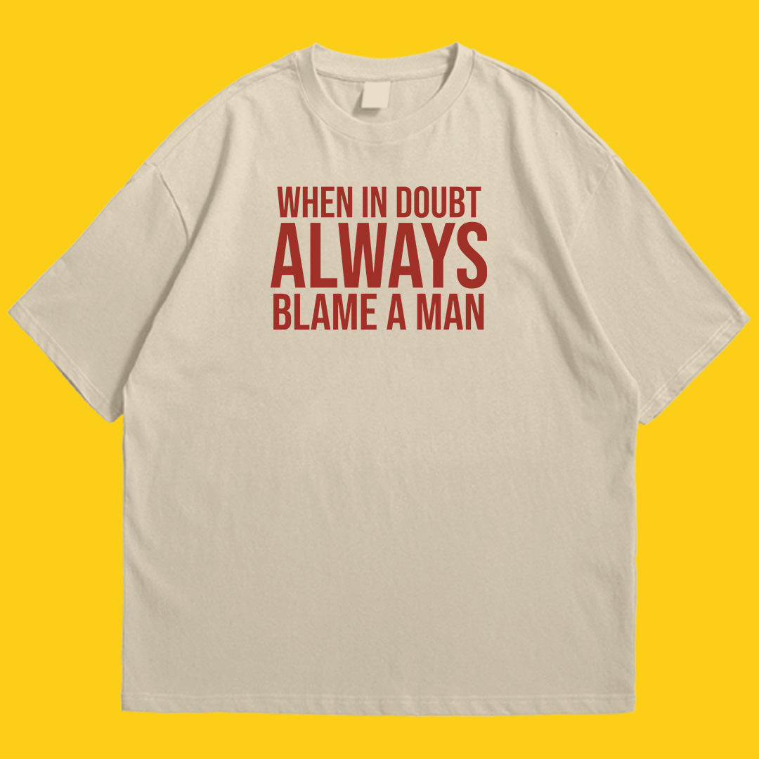 Always blame a man drop shldr
