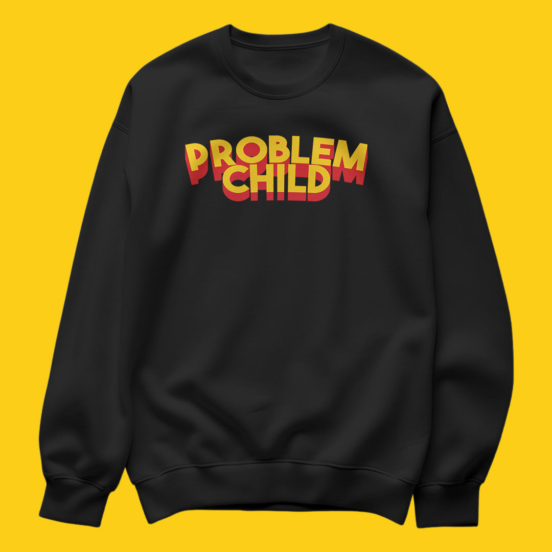 Problem child sweatshirt