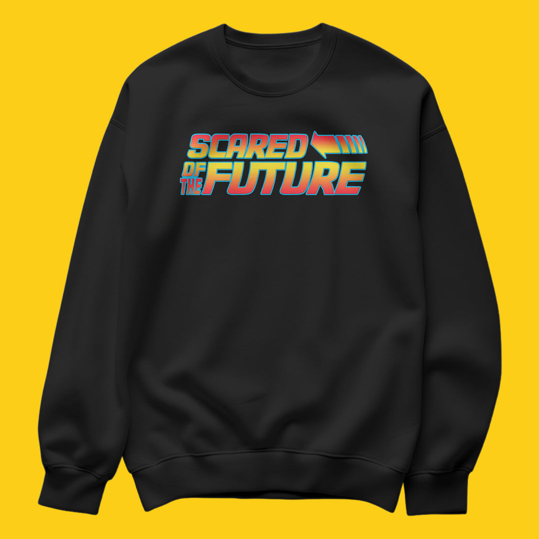 Scared of the future sweatshirt
