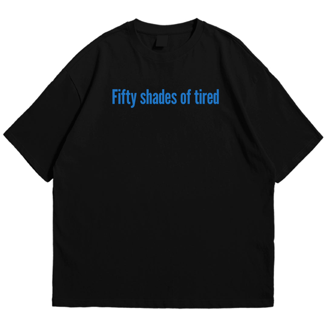 50 shades of tired Drop Shoulder