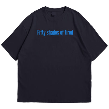 50 shades of tired Drop Shoulder