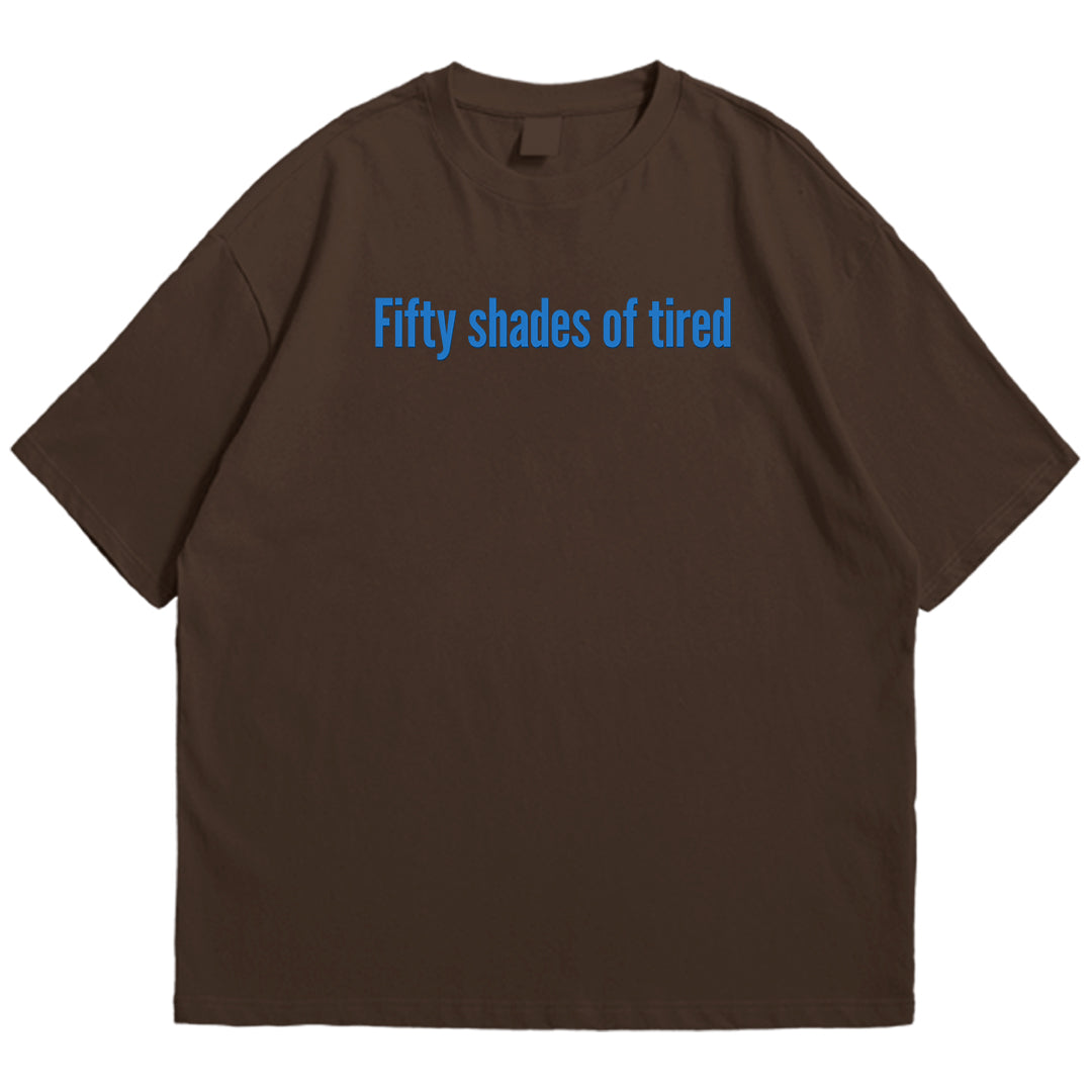50 shades of tired Drop Shoulder