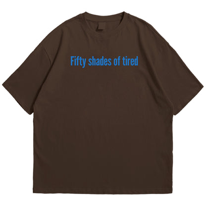 50 shades of tired Drop Shoulder