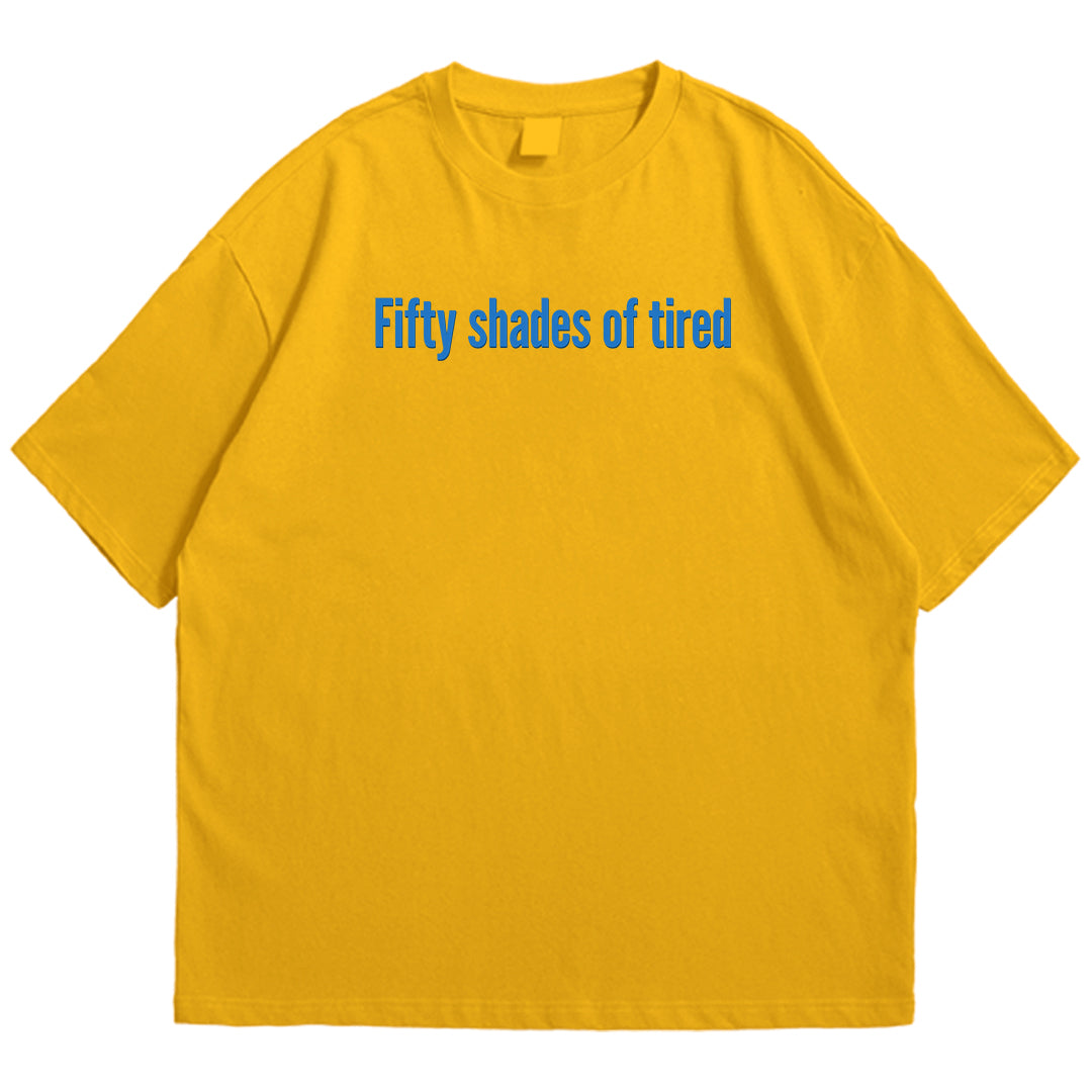 50 shades of tired Drop Shoulder