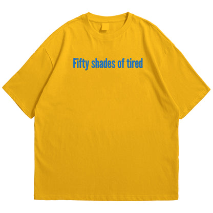 50 shades of tired Drop Shoulder