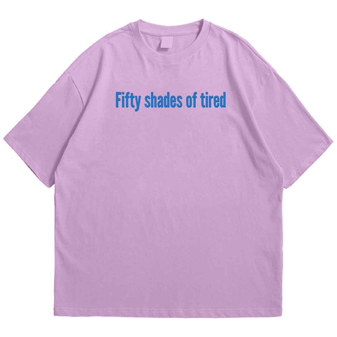 50 shades of tired Drop Shoulder