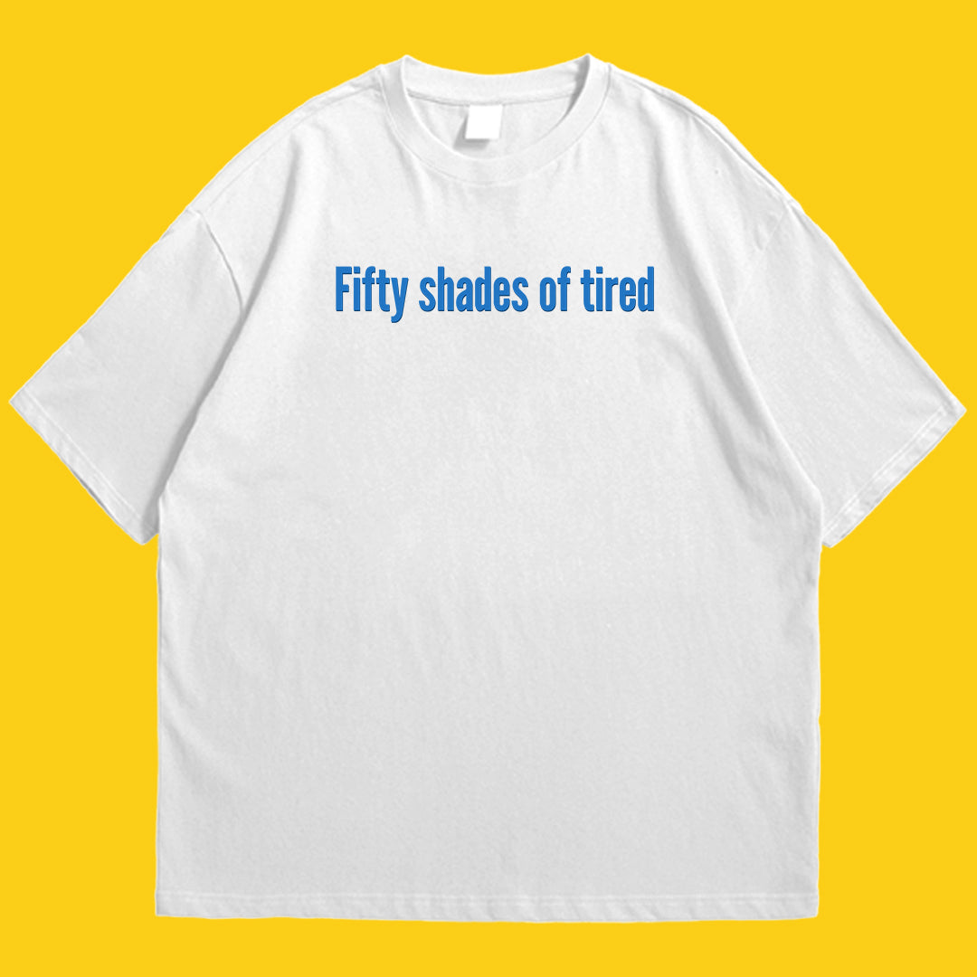 50 shades of tired Drop Shoulder