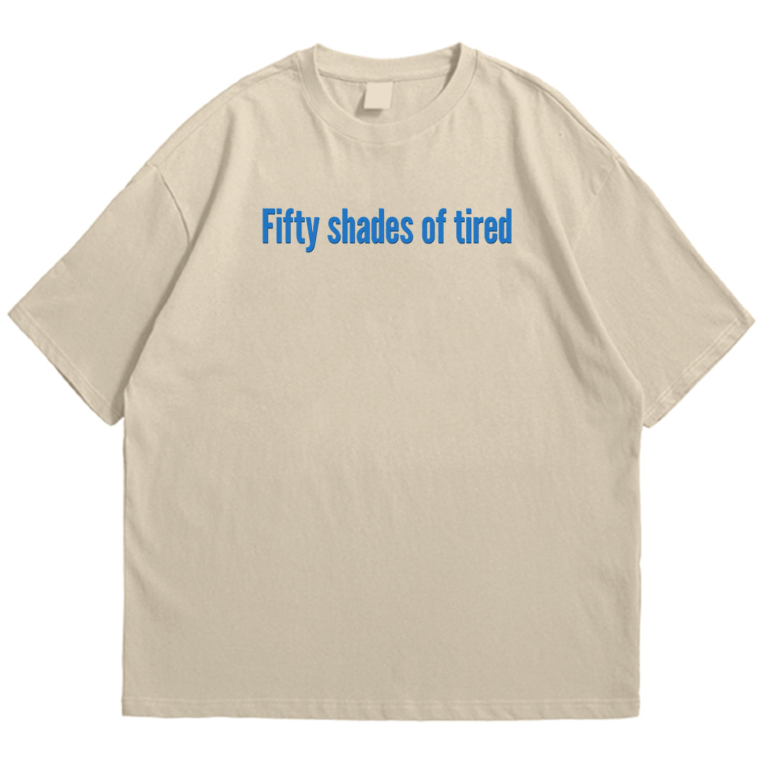50 shades of tired Drop Shoulder