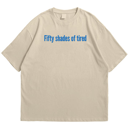 50 shades of tired Drop Shoulder