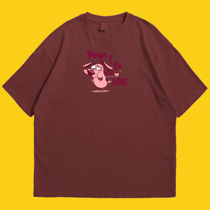 Courage things i do for love Drop Shoulder