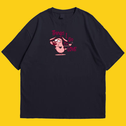 Courage things i do for love Drop Shoulder