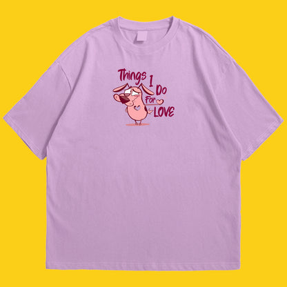 Courage things i do for love Drop Shoulder