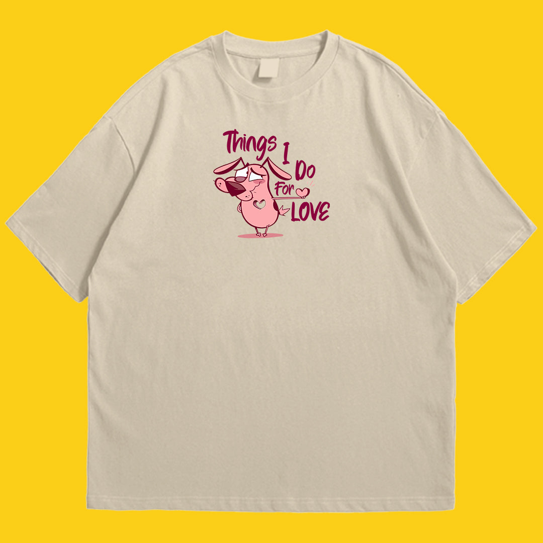 Courage things i do for love Drop Shoulder