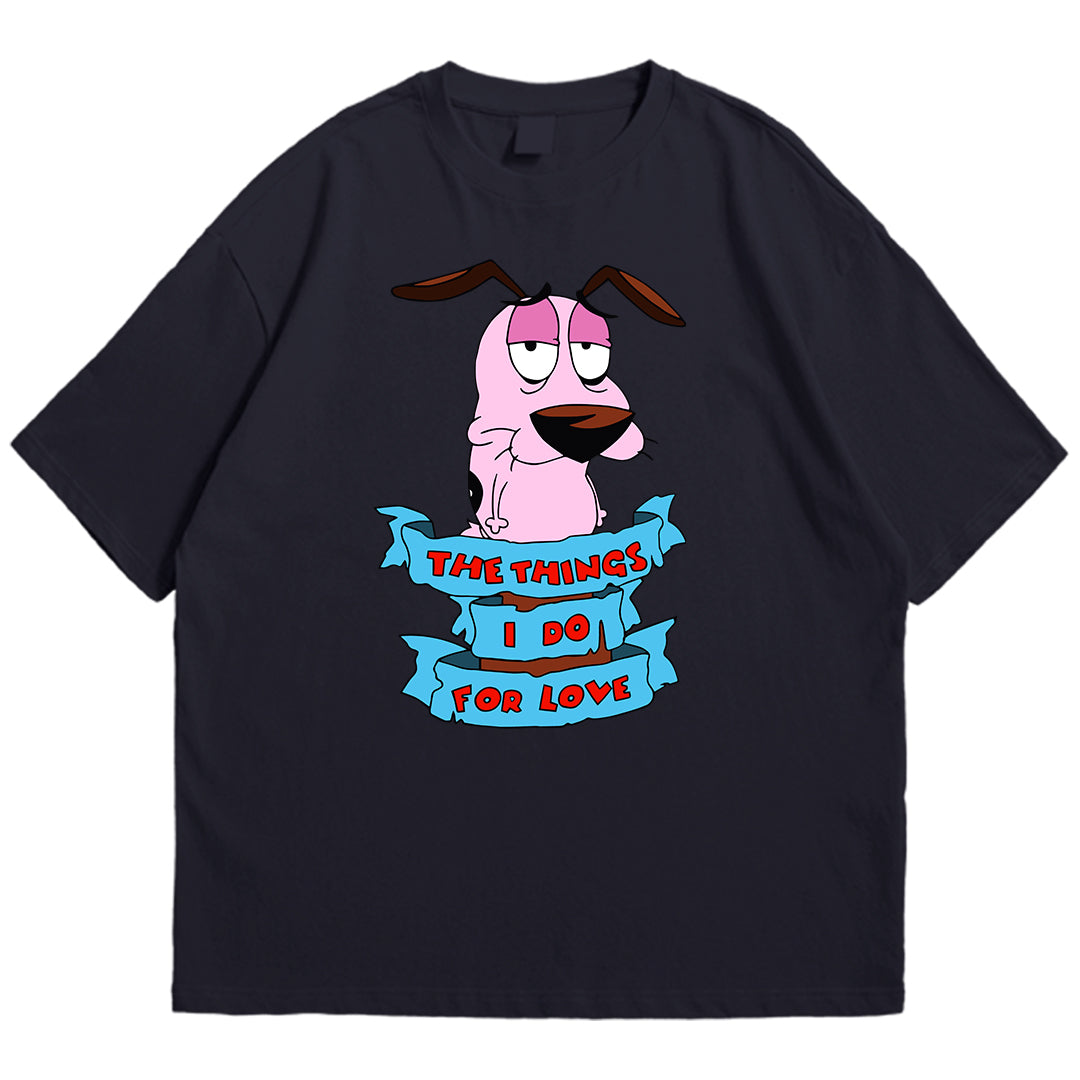 Courage things I do for love Drop Shoulder