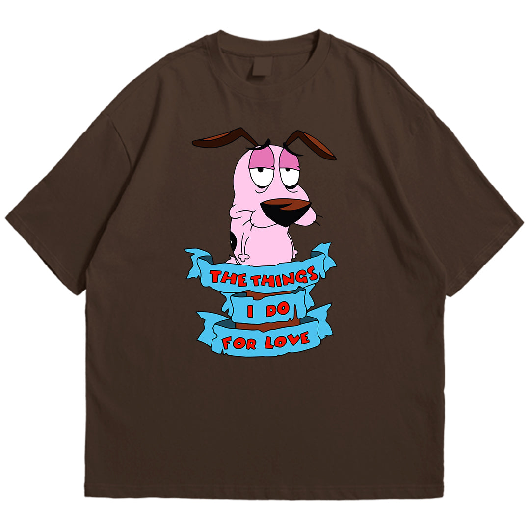 Courage things I do for love Drop Shoulder