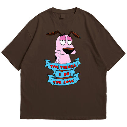 Courage things I do for love Drop Shoulder