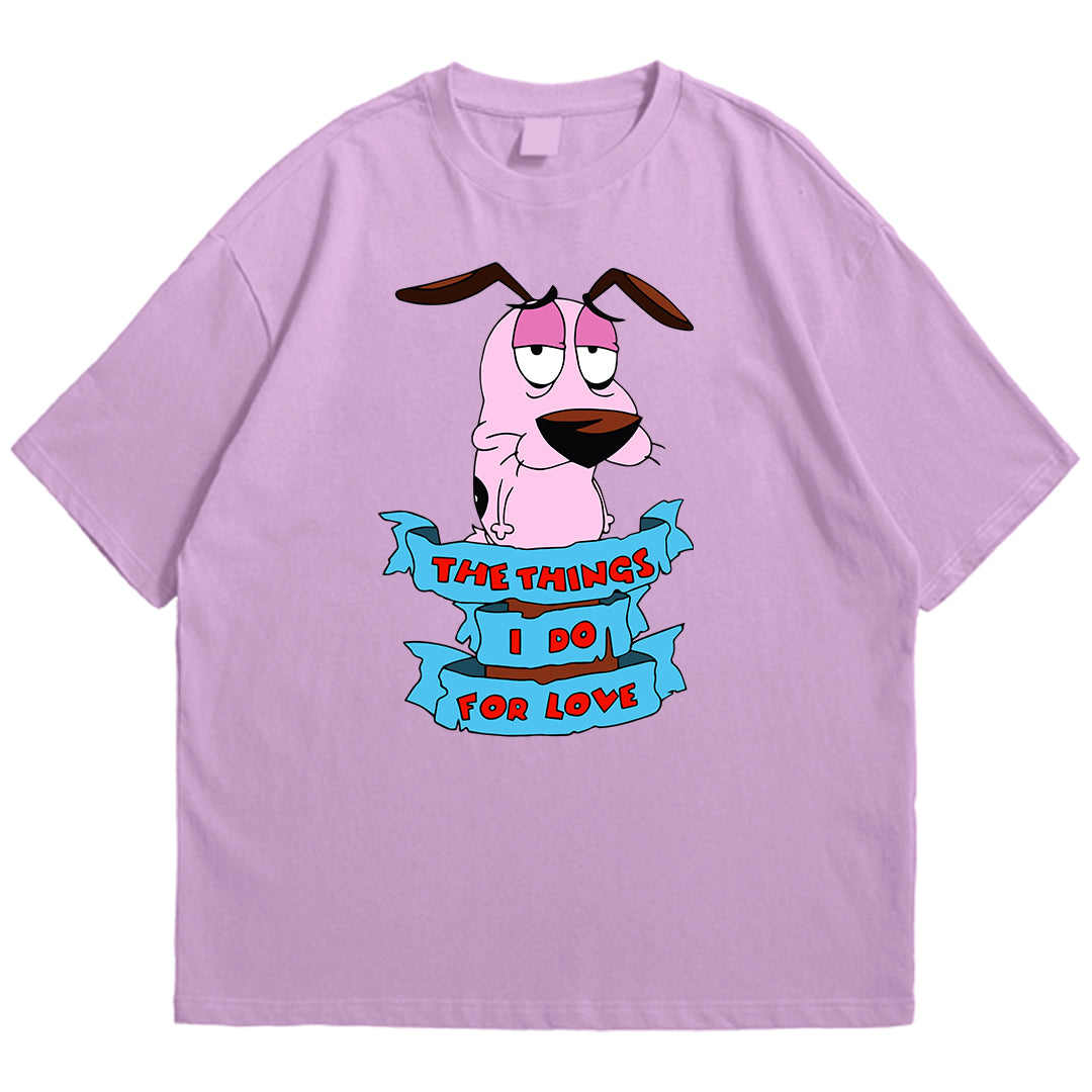 Courage things I do for love Drop Shoulder