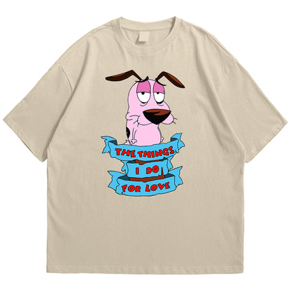 Courage things I do for love Drop Shoulder