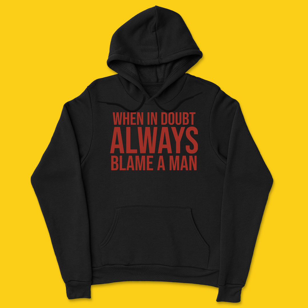 Always blame a man hoodie