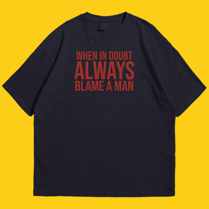 Always blame a man Drop Shoulder