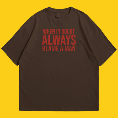 Always blame a man Drop Shoulder